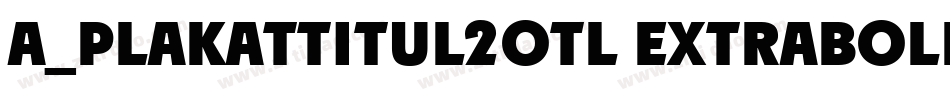 a_PlakatTitul2Otl ExtraBold字体转换